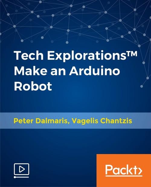 Oreilly - Tech Explorations™ Make an Arduino Robot - 9781788625289