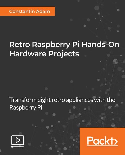 Oreilly - Retro Raspberry Pi Hands-On Hardware Projects - 9781789530353