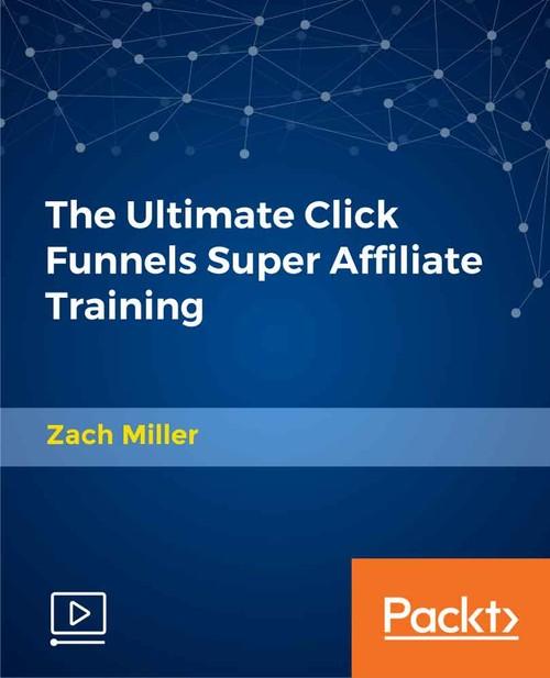 Oreilly - The Ultimate Click Funnels Super Affiliate Training - 9781789610802