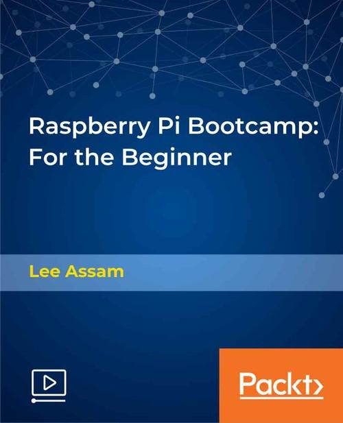 Oreilly - Raspberry Pi Bootcamp: For the Beginner - 9781838554132