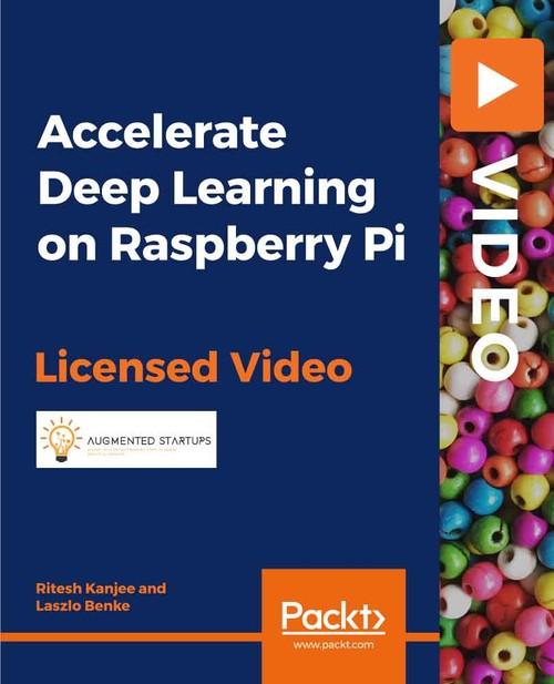 Oreilly - Accelerate Deep Learning on Raspberry Pi - 9781838640453