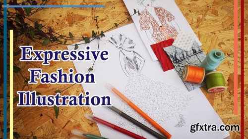 Expressive Fashion Illustration - Create Exciting Fashion Drawings with Fabric, Paper and Stitch!