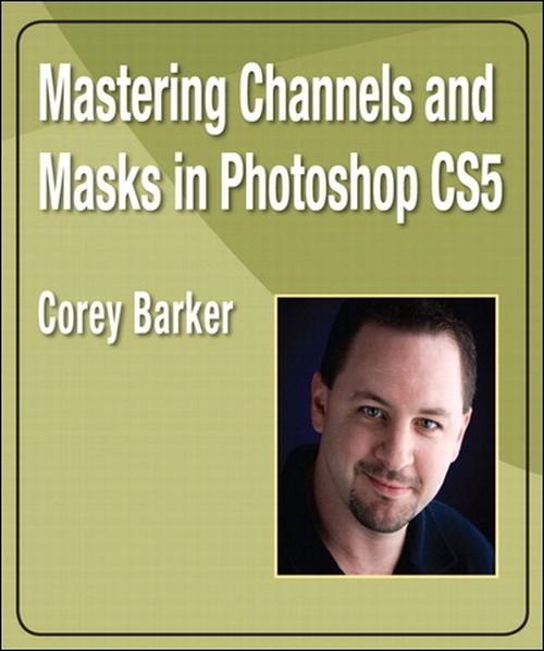 Oreilly - Mastering Channels and Masks in Photoshop CS5 - 9780132491679