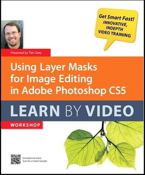 Oreilly - Using Layer Masks for Image Editing in Adobe Photoshop CS5: Learn by Video - 9780132809016