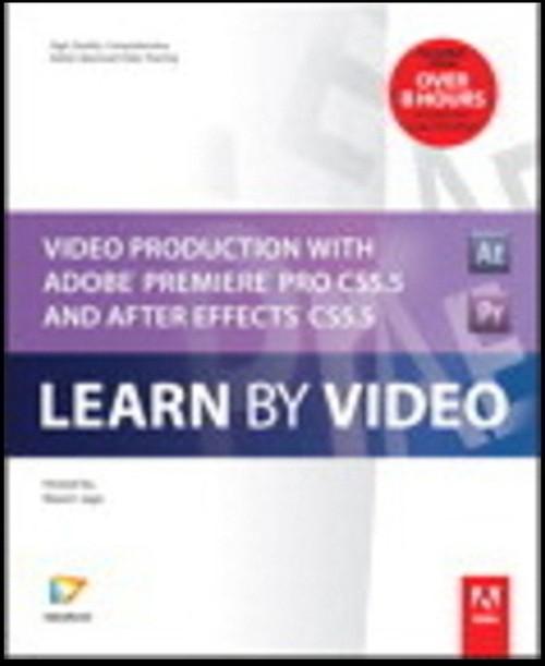 Oreilly - Video Production with Adobe Premiere Pro CS5.5 and After Effects CS5.5: Learn by Video - 9780132821629