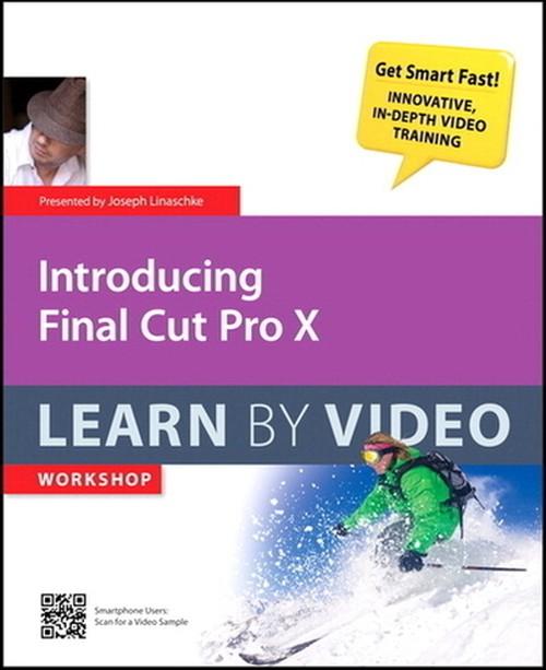 Oreilly - Introducing Final Cut Pro X Learn by Video - 9780132868891