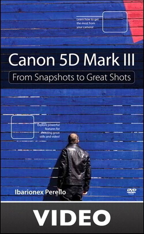 Oreilly - Canon 5D Mark III From Snapshots to Great Shots Streaming Video - 9780133089004