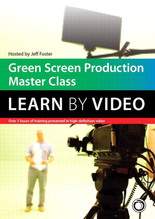 Oreilly - Green Screen Production Master Class: Learn by Video - 9780133489095