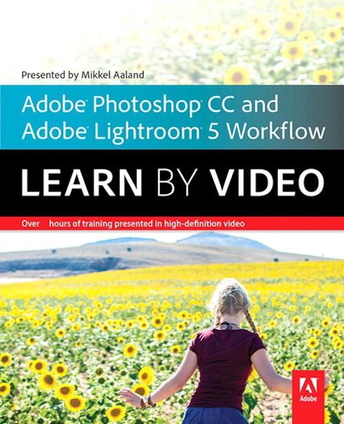 Oreilly - The Photographer's Workflow: Adobe Lightroom 5 and Photoshop CC: Learn by Video - 9780133805796