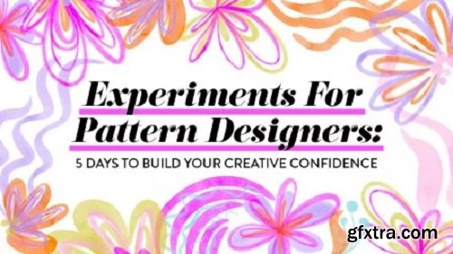 Experiments for Pattern Designers: 5 Days to Build Your Creative Confidence