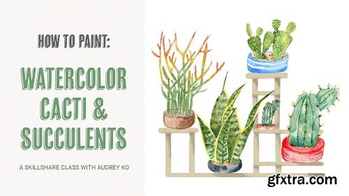 How to Paint: Master Watercolor Cacti & Succulents