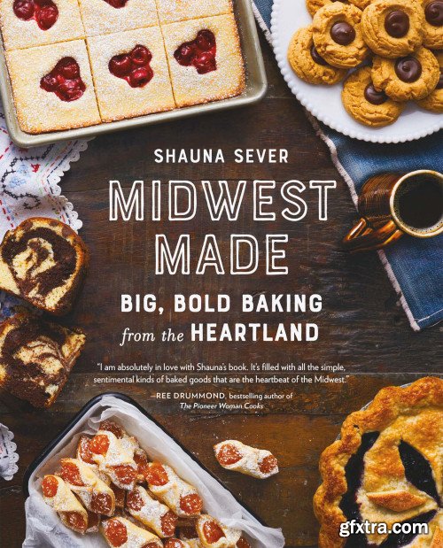 Midwest Made: Big, Bold Baking from the Heartland