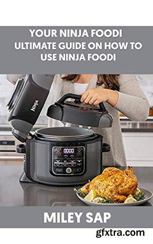 Your Ninja Foodi: Ultimate Guide On How To Use Ninja Foodi