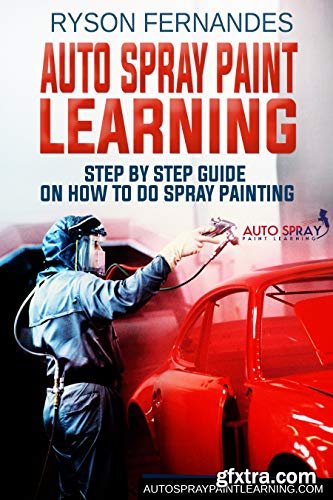 Auto Spray Paint Learning: Step By Step Guide On How to Do Spray Painting