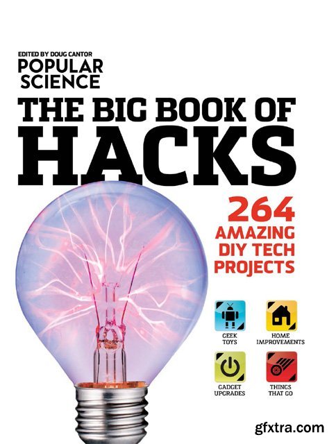 Popular Science: The Big Book of Hacks: 264 Amazing DIY Tech Projects