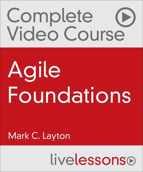 Oreilly - Agile Foundations LiveLessons - 9780134578347