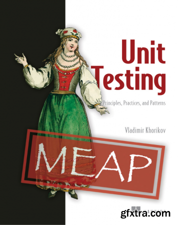 Unit Testing Principles, Practices, and Patterns