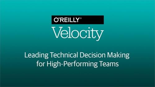 Oreilly - Leading Technical Decision Making for High-Performing Teams - 9781492030553