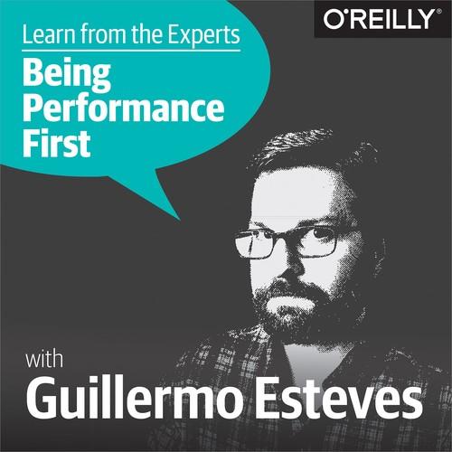 Oreilly - Learn from the Experts about Being Performance-First: Guillermo Esteves - 9781492030591