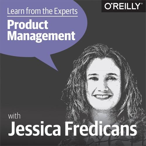 Oreilly - Learn from the Experts about Product Management: Jessica Fredican - 9781492035930