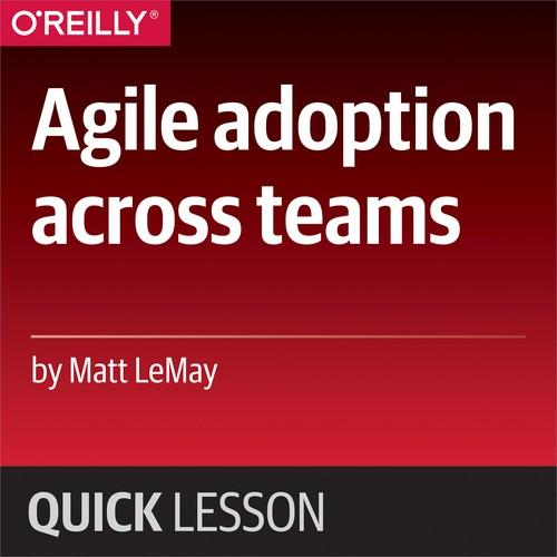 Oreilly - Agile adoption across teams - 9781492036951