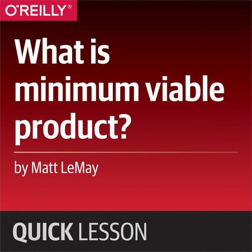 Oreilly - What is minimum viable product? - 9781492036999