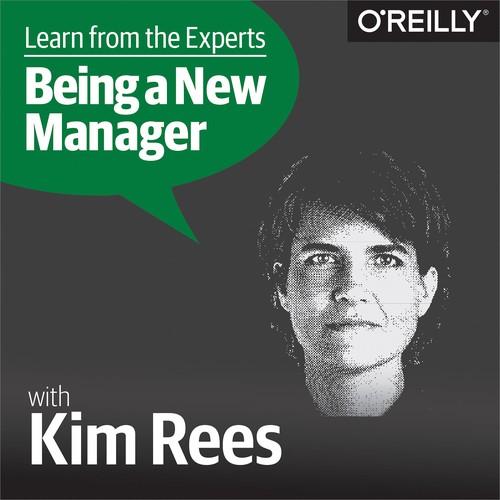 Oreilly - Learn from the Experts about Being a New Manager: Kim Rees - 9781492037712