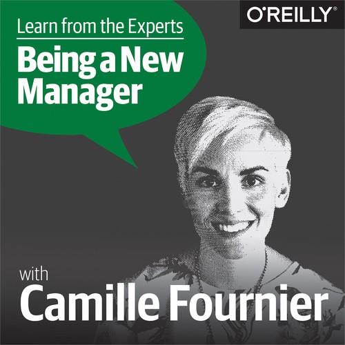 Oreilly - Learn from the Experts about Being a New Manager: Camille Fournier - 9781492037736