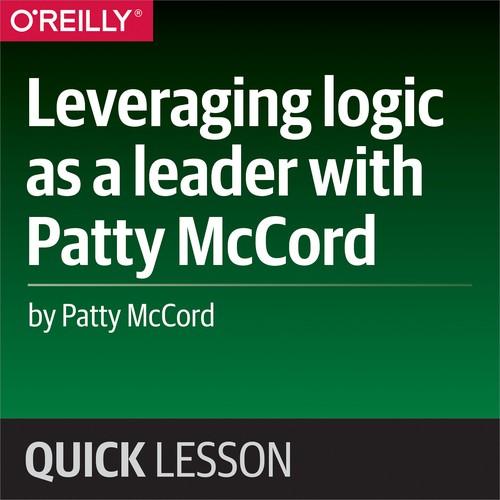 Oreilly - Leveraging logic as a leader with Patty McCord - 9781492038405