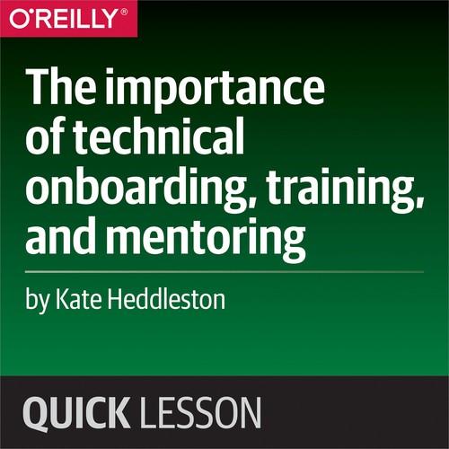 Oreilly - The importance of technical onboarding, training, and mentoring - 9781492038894