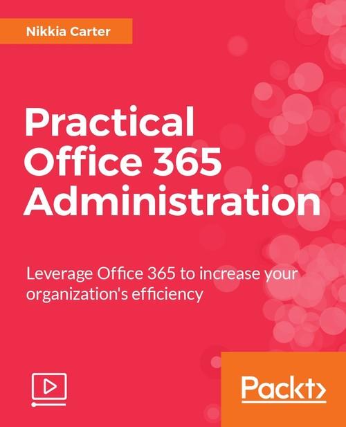 Oreilly - Practical Office 365 Administration - 9781788290104