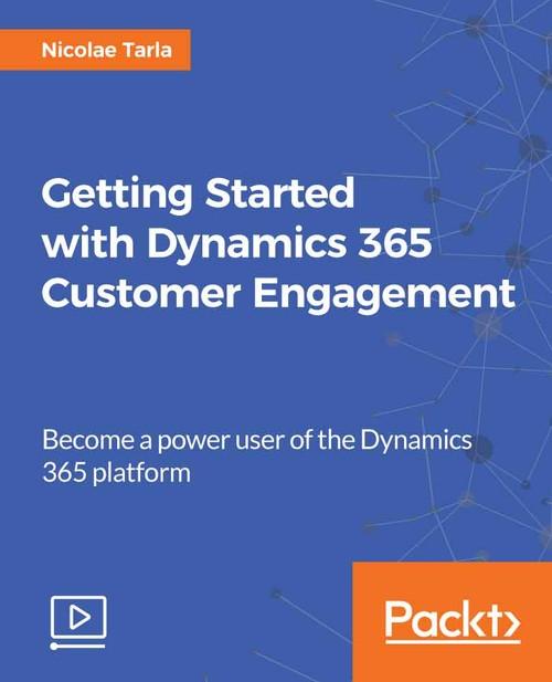 Oreilly - Getting Started with Dynamics 365 Customer Engagement - 9781788292887