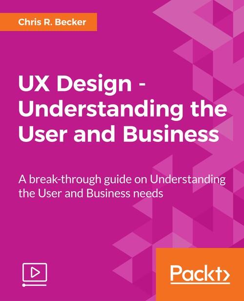 Oreilly - UX Design - Understanding the User and Business - 9781788295109