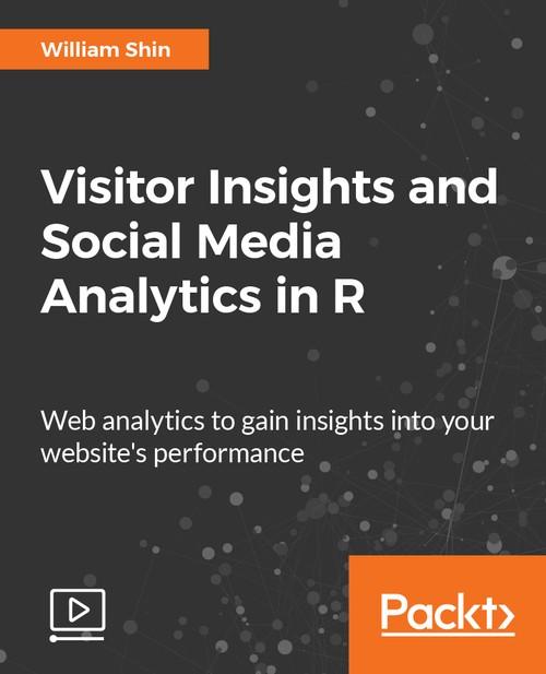 Oreilly - Visitor Insights and Social Media Analytics in R - 9781788393768