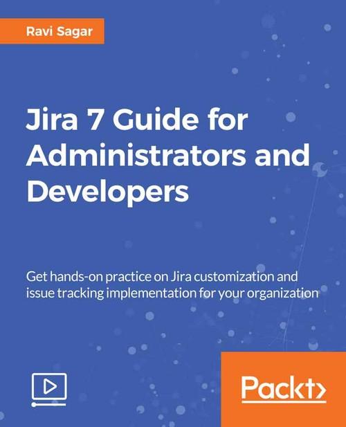 Oreilly - Jira 7 Guide for Administrators and Developers - 9781788833271