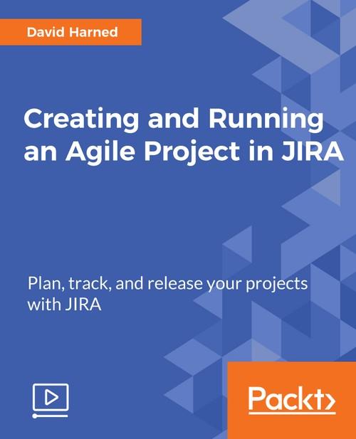 Oreilly - Creating and Running an Agile Project in JIRA - 9781788835695