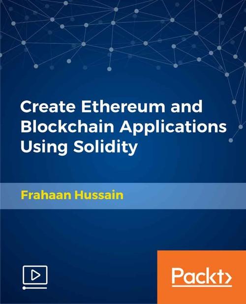 Oreilly - Create Ethereum and Blockchain Applications Using Solidity - 9781789340877