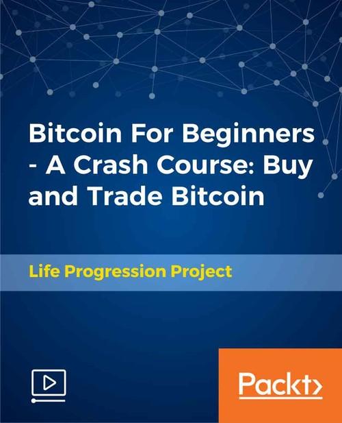 Oreilly - Bitcoin For Beginners - A Crash Course: Buy and Trade Bitcoin - 9781789532654