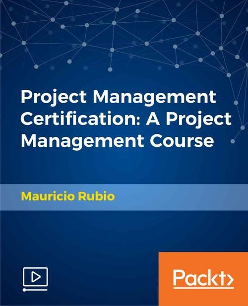 Oreilly - Project Management Certification: A Project Management Course - 9781789536324