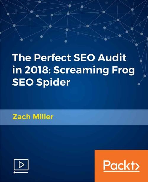 Oreilly - The Perfect SEO Audit in 2018: Screaming Frog SEO Spider - 9781789619546