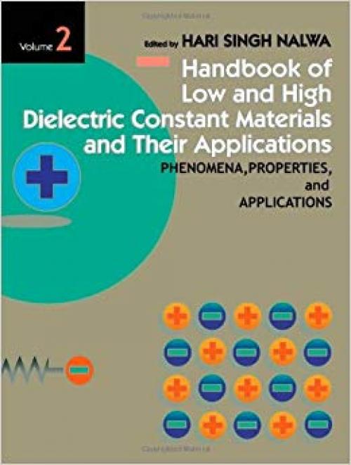 Handbook of Low and High Dielectric Constant Materials and Their Applications. Volume 1: Materials and Processing. Voume 2: Phenomena, Properties and Applications. (Two-Volume Set) - 0125139055