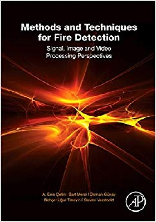 Methods and Techniques for Fire Detection: Signal, Image and Video Processing Perspectives - 0128023996