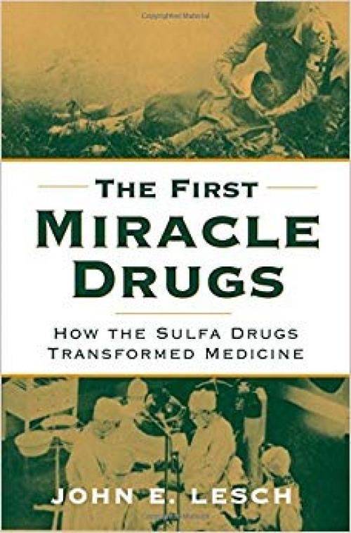 The First Miracle Drugs: How the Sulfa Drugs Transformed Medicine - 019518775X