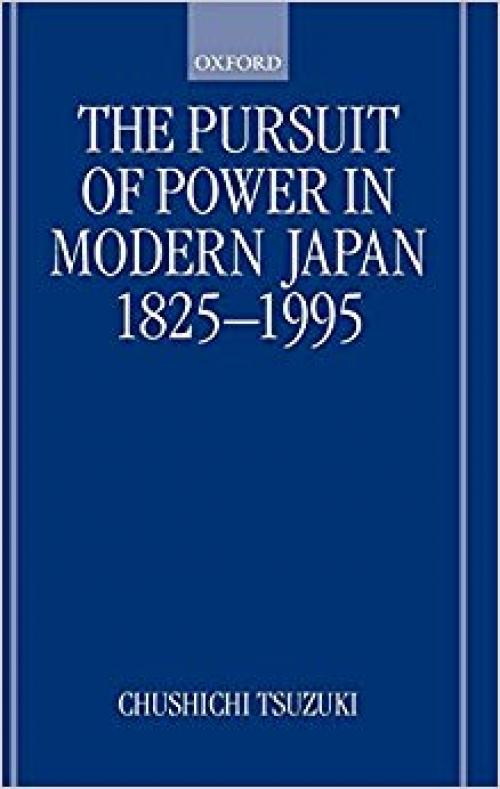 The Pursuit of Power in Modern Japan 1825-1995 (Short Oxford History of the Modern World) - 0198205899