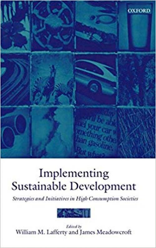 Implementing Sustainable Development: Strategies and Initiatives in High Consumption Societies - 0198294360