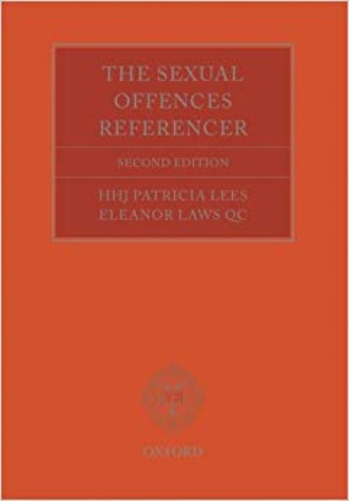 The Sexual Offences Referencer: A Practitioner's Guide To Indictment And Sentencing - 0199685762