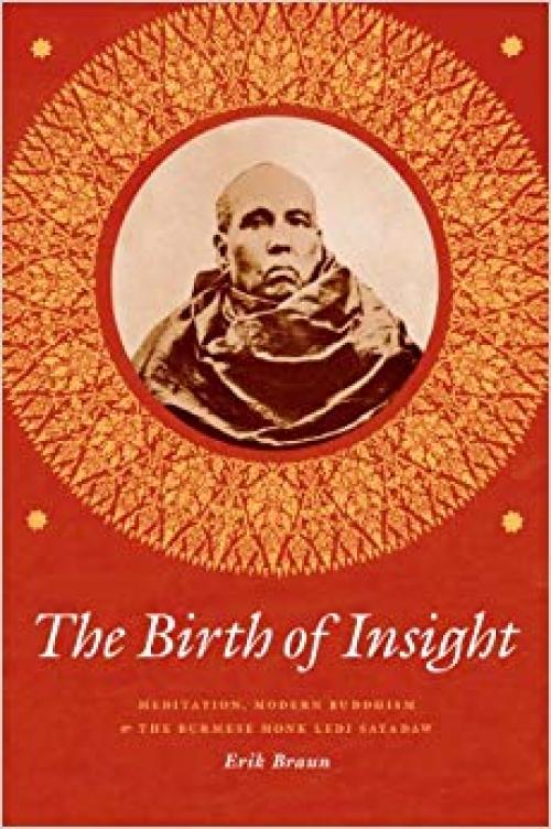 The Birth of Insight: Meditation, Modern Buddhism, and the Burmese Monk Ledi Sayadaw (Buddhism and Modernity) - 022600080X