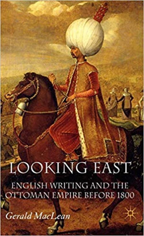 Looking East: English Writing and the Ottoman Empire Before 1800 - 0230019676