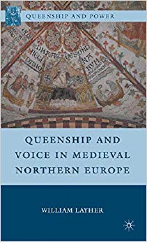 Queenship and Voice in Medieval Northern Europe (Queenship and Power) - 0230104657