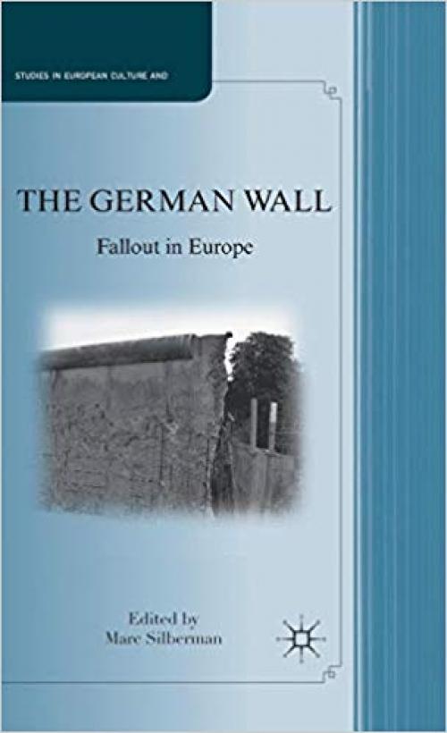 The German Wall: Fallout in Europe (Studies in European Culture and History) - 0230112161